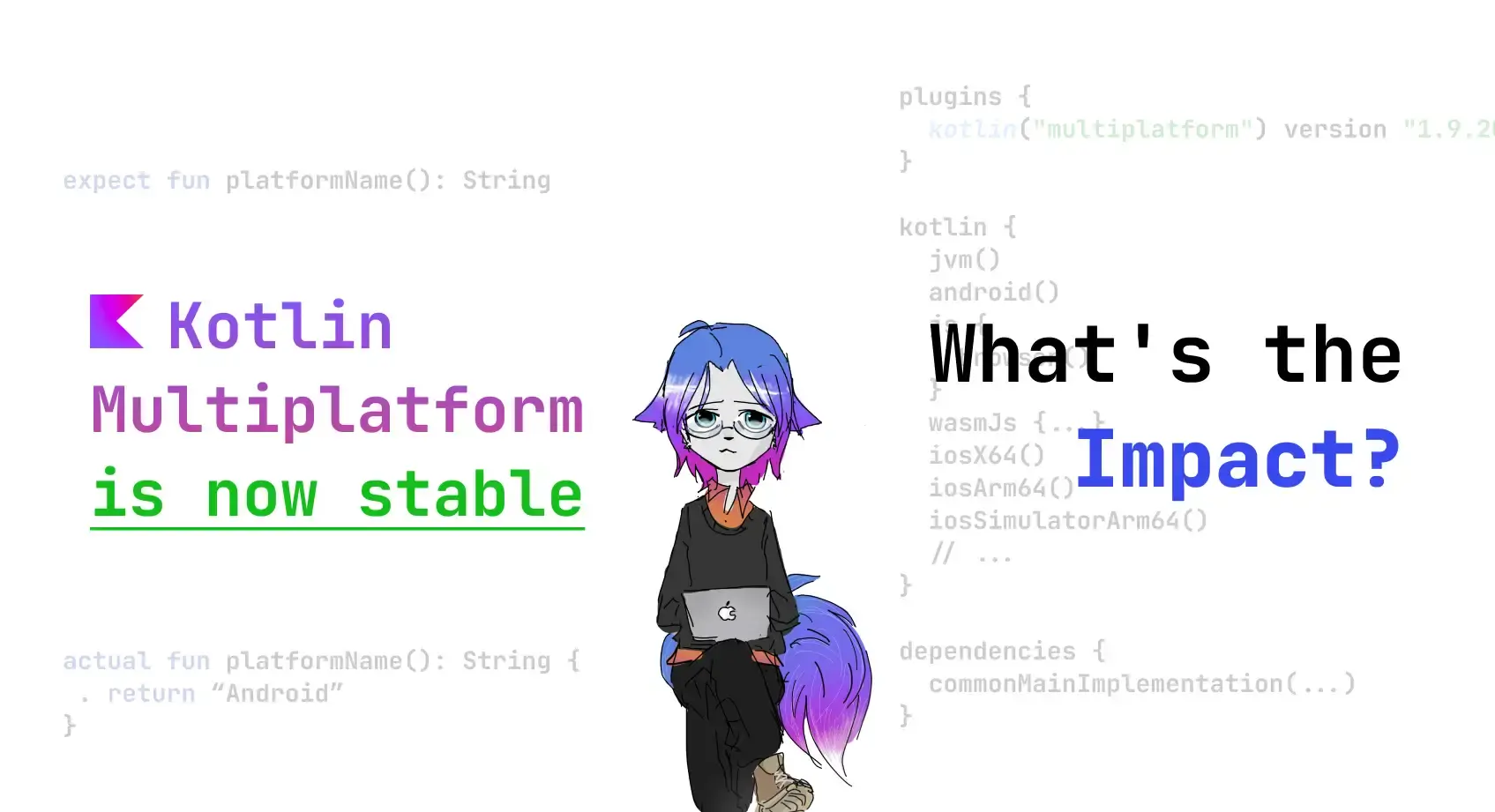 Kotlin Multiplatform is now stable – What's the Impact?